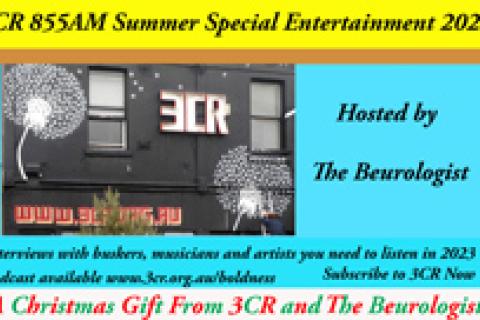 3CR Summer Special Entertainment 2022 hosted by The Beurologist.  Interviews with buskers, musicians and performers you will want to see in 2023. A Christmas gift from 3CR and The Beurologist