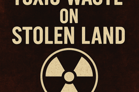 Toxic Waste on Stolen Land