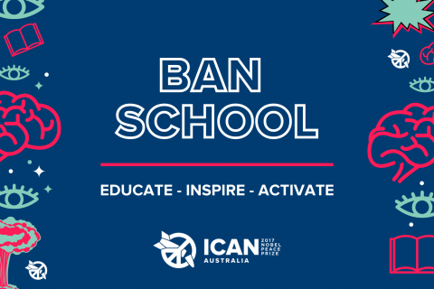 Writing on dark blue background with cartoon images on left and right sides of brains, books, eyes and ICAN logo which is a broken nuclear weapon in the peace symbol. Text reads Ban School, Educate - Inspire - Activate, ICAN Australia, 2017 Nobel peace prize.