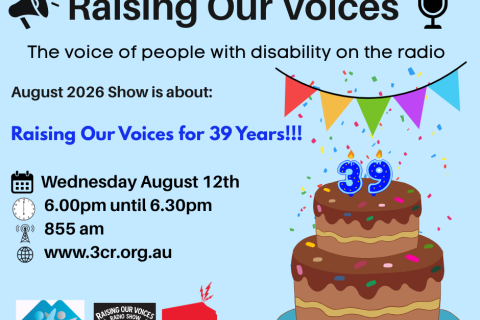 Image of a birthday cake with the number 39 on top and colourful bunting flags across the top on a blue background. The text reads Raising Our Voices The voice of people with disability on the radio. At the bottom of the image 3CR and AMIDA and Raising our Voices logos 