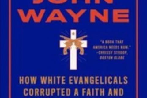 Jesus and John Wayne: How white evangelicals corrupted a faith and fractured a nation