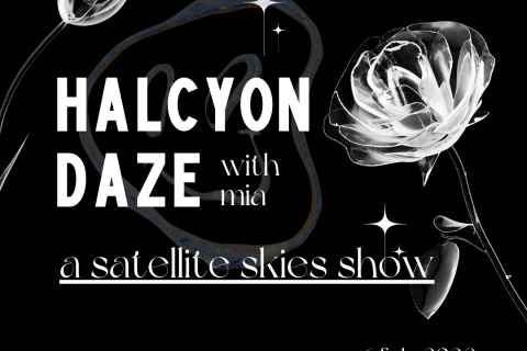 Halcyon Daze with Mia, a show of Satellite Skies