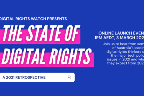 [Image description: a blue background with white text, highlighted by hot pink, which reads: “The state of digital rights: a 2021 retrospective. Online Launch event, 1pm AEDT, 3 March 2022. Join us to hear from some of Australia’s leading digital rights thinkers on the major tech policy issues in 2021 and what they expect from 2022.”]