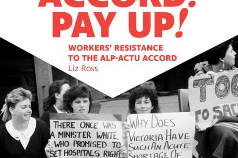 Liz Ross' new book on worker's resistance to the ALP/ACTU Accords.