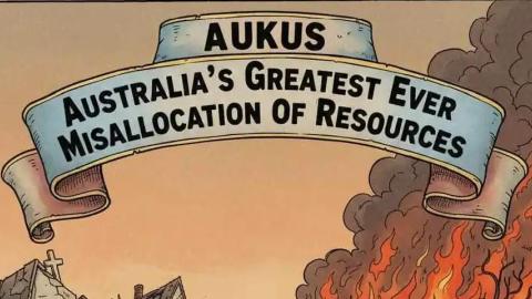 AUKUS illustrated banner reading "AUKUS: AUSTRALIA'S GREATEST EVER MISALLOCATION OF RESOURCES"