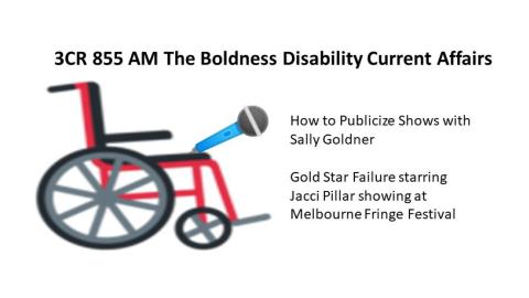 A wheelchair holding a microphone 3CR 855AM The Boldness Disability Current Affairs interviews Sally Goldner -on How to Generate Publicity    and Jacci Pillar Star of Gold Star Failure showing at Melbourne Fringe Festival