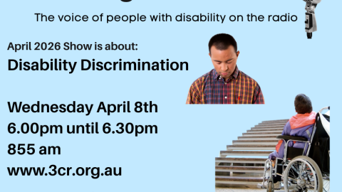 The words Disability Discrimination and images of a sad face and a wheelchair at the bottom of stairs to a building on a sky blue background. Date and time of original broadcast Wednesday April 8th at 6pm on 3CR 855am
